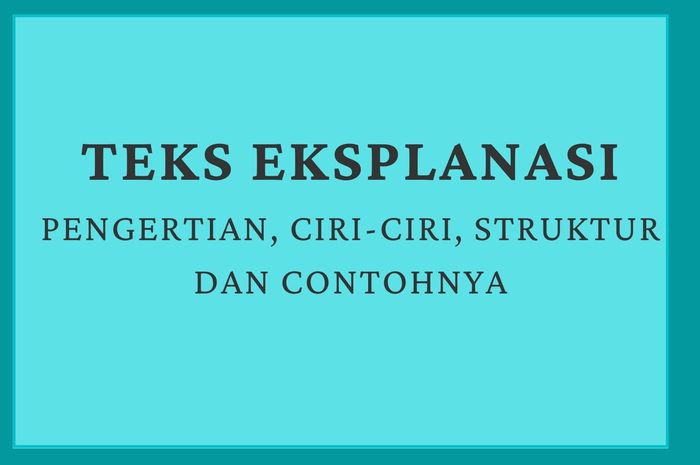 Pengertian Teks Eksplanasi Ciri Ciri Struktur Dan Contohnya Sonora Id