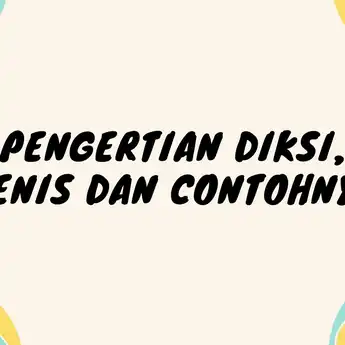 Pengertian Diksi: Jenis dan Beberapa Contohnya Lengkapnya