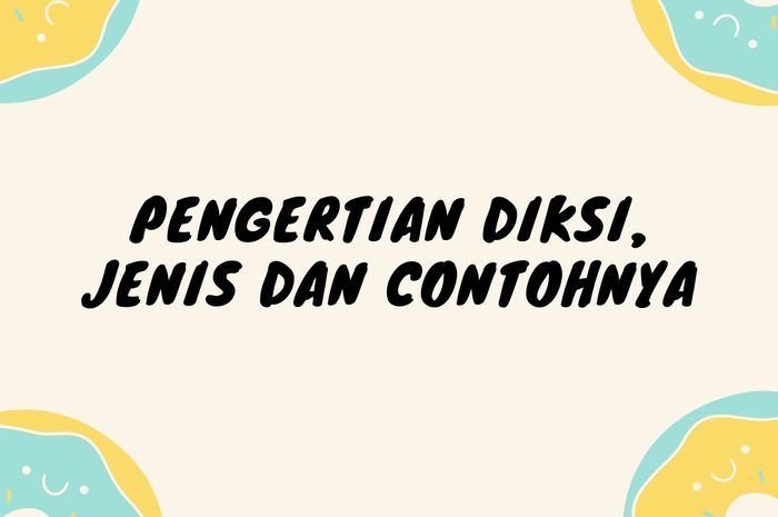 Pengertian Diksi Jenis Dan Beberapa Contohnya Lengkapnya Sonora Id