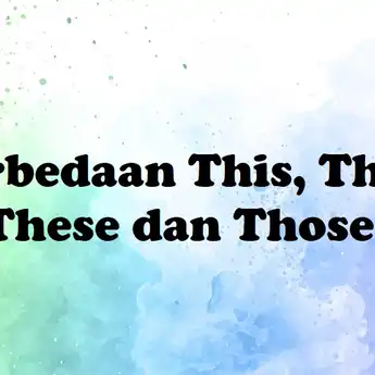 Perbedaan This, That, These dan Those dalam Bahasa Inggris
