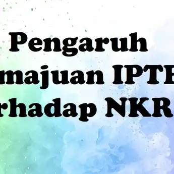 46 Pengaruh Kemajuan IPTEK Terhadap NKRI, baik Positif dan Negatif