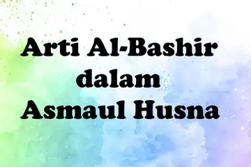 Arti Al-Bashir dalam Asmaul Husna