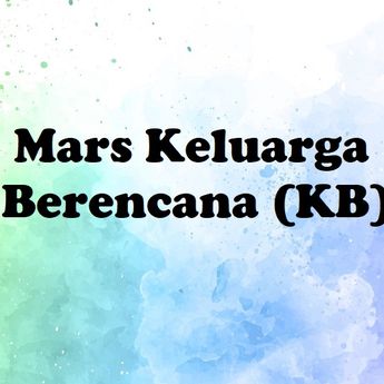 Lirik Mars Keluarga Berencana (KB) Ciptaan Mochtar Embut