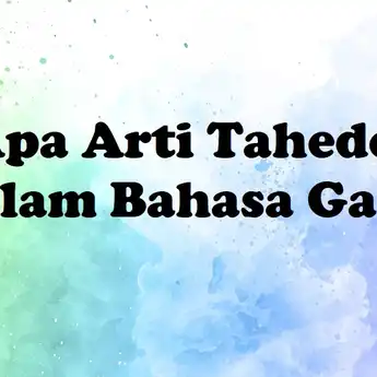 Apa Arti Tahede dalam Bahasa Gaul, Jangan Sembarang Ucap!