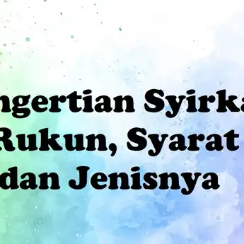Pengertian Syirkah: Rukun, Syarat dan Jenisnya dalam Islam