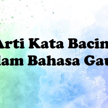 Arti Kata Bacin dalam Bahasa Gaul Sehari-hari