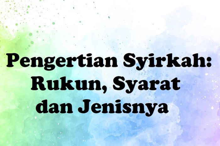 Pengertian Syirkah Rukun Syarat Dan Jenisnya Dalam Islam Sonora Id