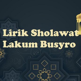 Lirik Sholawat Lakum Busyro dalam Teks Arab, Latin dan Terjemahan Lengkap!