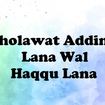 Lirik Sholawat Addinu Lana Wal Haqqu Lana: Arab, Latin dan Artinya