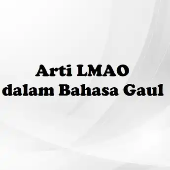 Arti LMAO dalam Bahasa Gaul, Istilah Kekinian yang Harus Kamu Tahu!