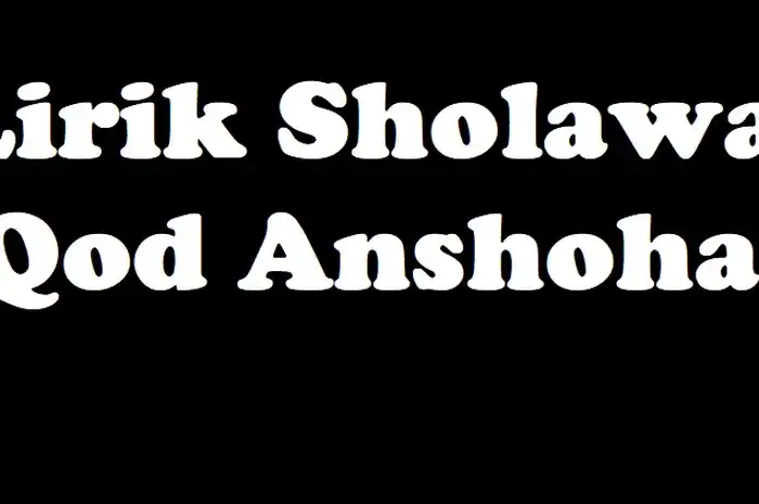 Lirik Sholawat Qod Anshoha: Arab, Latin dan Artinya dalam Bahasa