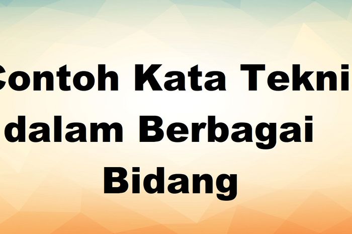 102 Contoh Kata Teknis Dalam Berbagai Bidang Kesehatan Hingga Bisnis Sonoraid