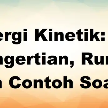 Energi Kinetik: Pengertian, Rumus dan Contoh Soal