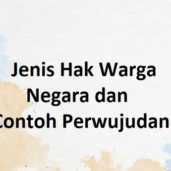 12 Jenis Hak Warga Negara dan Contoh Perwujudannya dalam Kehidupan Sehari-hari