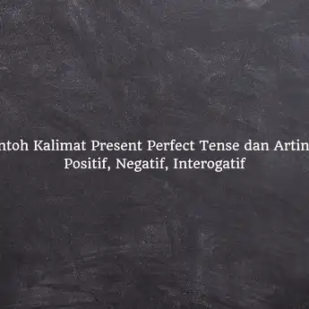 51 Contoh Kalimat Present Perfect Tense dan Artinya: Positif, Negatif, Interogatif