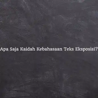 Apa Saja Kaidah Kebahasaan Teks Eksposisi? Ternyata Ada 6!