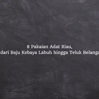 8 Pakaian Adat Riau, dari Baju Kebaya Labuh hingga Teluk Belanga