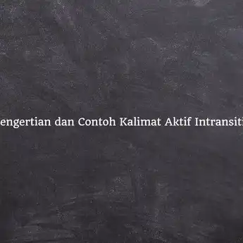110 Contoh Kalimat Aktif Intransitif, Lengkap dengan Pengertiannya