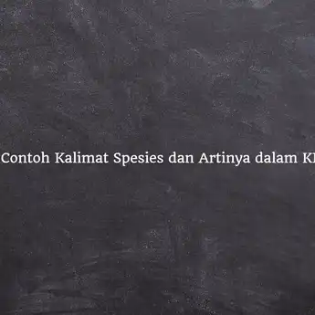 25 Contoh Kalimat Spesies dan Artinya dalam KBBI