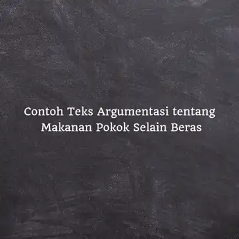 6 Contoh Teks Argumentasi tentang Makanan Pokok Selain Beras