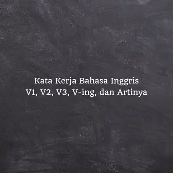 150 Kata Kerja Bahasa Inggris V1, V2, V3, V-ing, dan Artinya