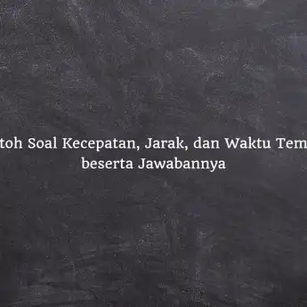 8 Contoh Soal Kecepatan, Jarak, dan Waktu Tempuh beserta Jawabannya