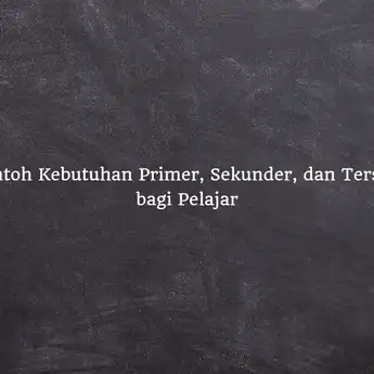 Contoh Kebutuhan Primer, Sekunder, dan Tersier bagi Pelajar, Apa Saja?