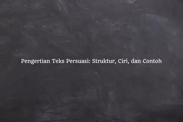 Pengertian Teks Persuasi: Struktur, Ciri, dan Contoh