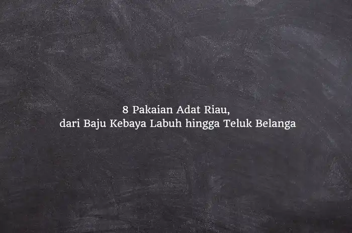 8 Pakaian Adat Riau, dari Baju Kebaya Labuh hingga Teluk Belanga ...