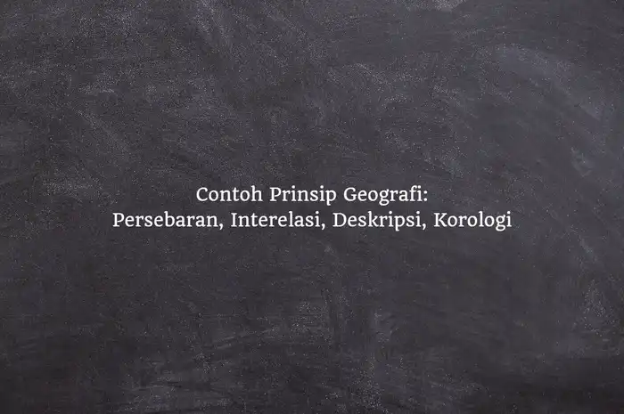 Contoh Prinsip Geografi: Persebaran, Interelasi, Deskripsi, Korologi