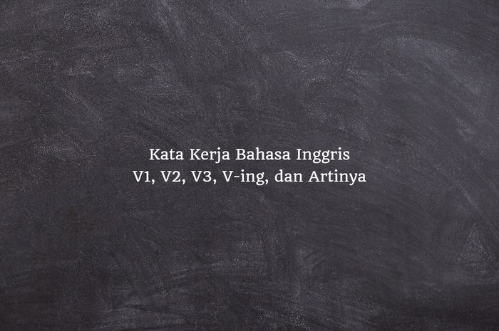 150 Kata Kerja Bahasa Inggris V1, V2, V3, V-ing, Dan Artinya - Sonora.id