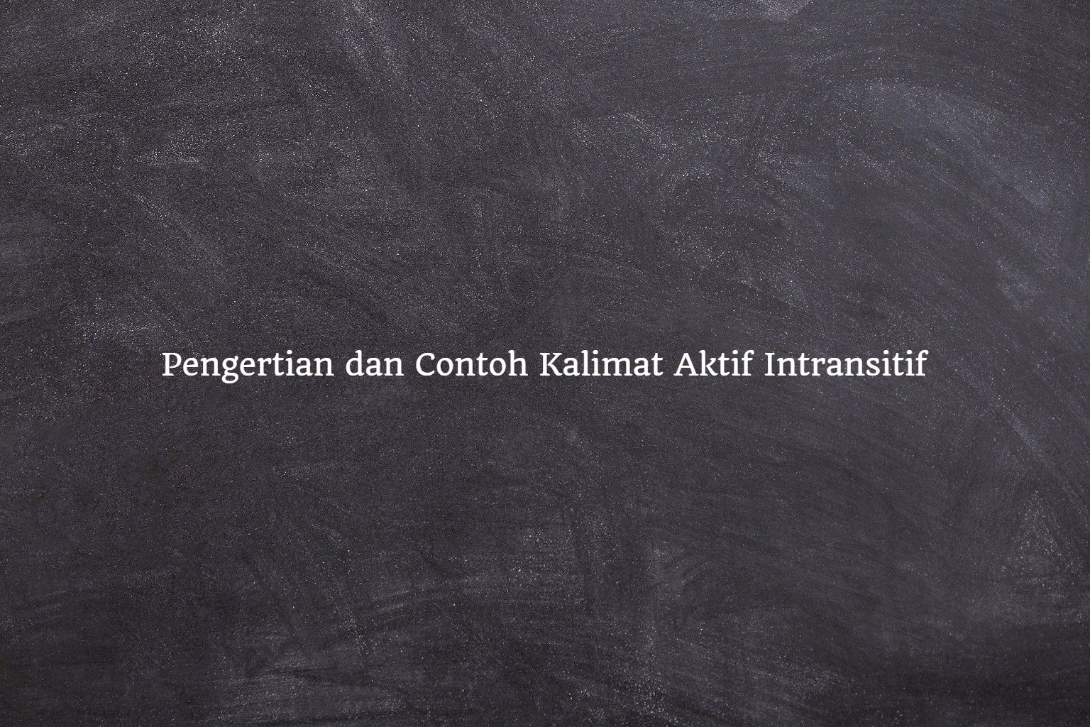 110 Contoh Kalimat Aktif Intransitif, Lengkap dengan Pengertiannya - Semua  Halaman - Sonora.id