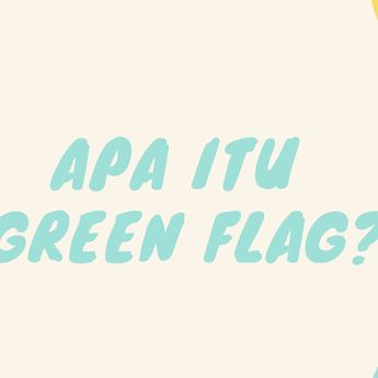 Apa Itu Green Flag? Bahasa Gaul yang Lagi Viral di Kalangan Anak Muda