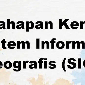 3 Tahapan Kerja Sistem Informasi Geografis (SIG), Materi Geografi