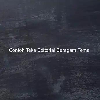 7 Contoh Teks Editorial Beragam Tema, Mudah Dipahami!