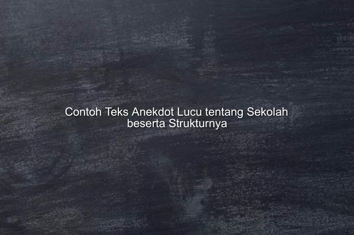 3 Contoh Teks Anekdot Lucu Tentang Sekolah Beserta Strukturnya Singkat ...