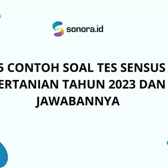 25 Contoh Soal Tes Sensus Pertanian Tahun 2023 dan Jawabannya