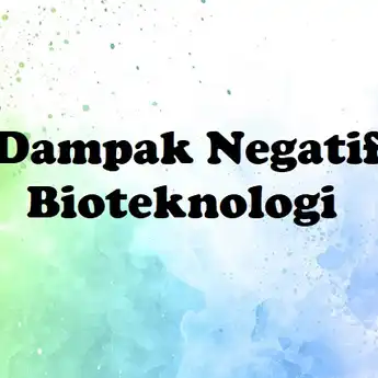 12 Dampak Negatif Bioteknologi dalam Kehidupan