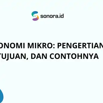 Ekonomi Mikro: Pengertian, Tujuan, dan Contohnya