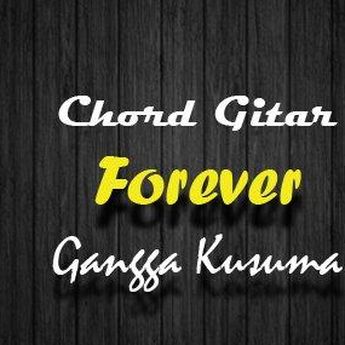 Chord Gitar dan Lirik Lagu Forever - Gangga Kusuma   