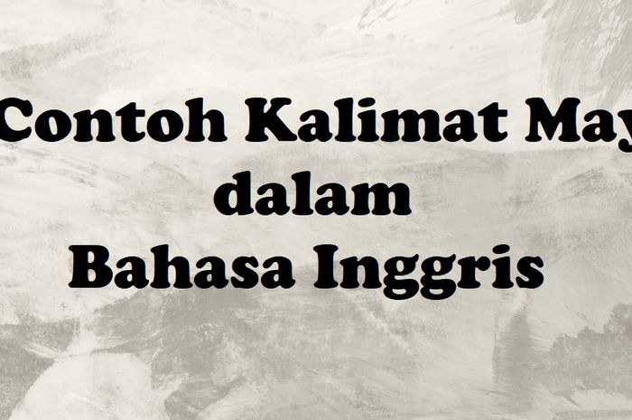 40 Contoh Kalimat May Dalam Bahasa Inggris Beserta Artinya - Sonora.id