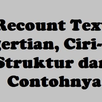 Recount Text: Pengertian, Ciri-Ciri, Struktur dan Contoh