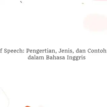 Part of Speech: Pengertian, Jenis, dan Contoh Kalimat Bahasa Inggris