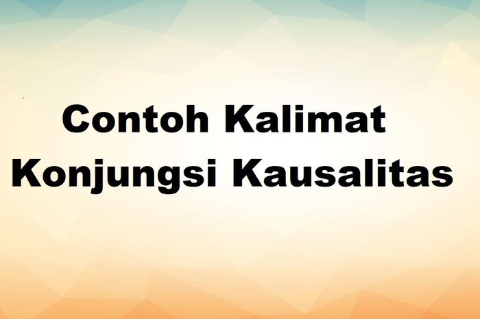 40 Contoh Kalimat Konjungsi Kausalitas Dalam Bahasa Indonesia - Sonora.id