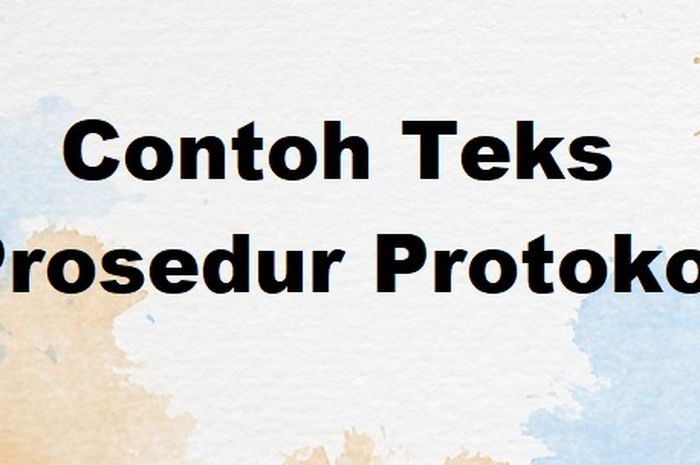 6 Contoh Teks Prosedur Protokol Lengkap dengan Pengertiannya - Sonora.id