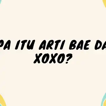 Apa Itu Arti BAE dan XOXO? Cowok Perlu Tahu Biar Paham Maksudnya