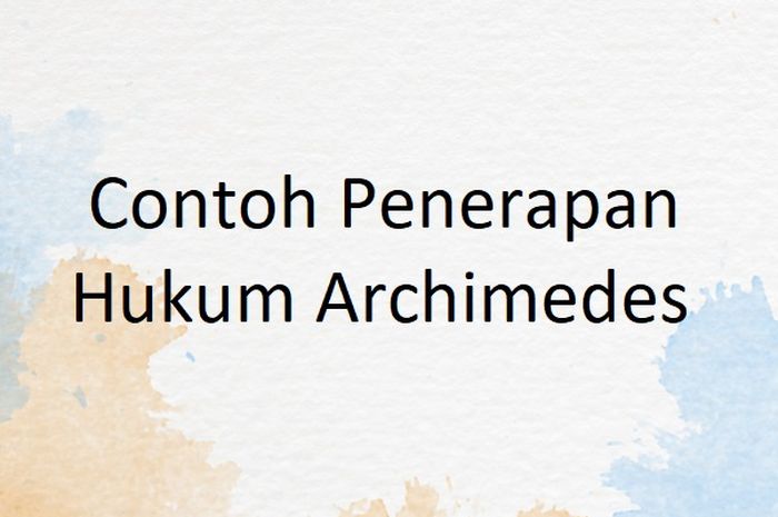 7 Contoh Penerapan Hukum Archimedes Beserta Pengertian Dan Rumus ...