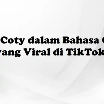 Arti Coty dalam Bahasa Gaul yang Viral di TikTok