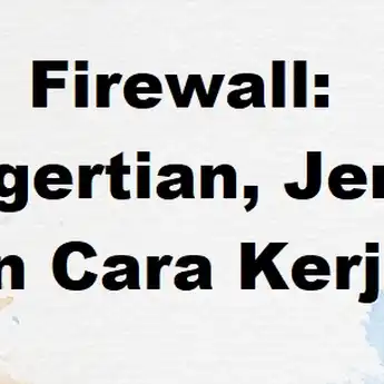 Firewall: Pengertian, Jenis dan Cara Kerja