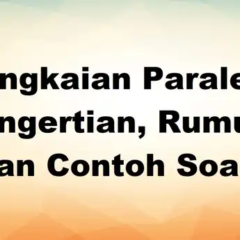 Rangkaian Paralel: Pengertian, Rumus dan Contoh Soal